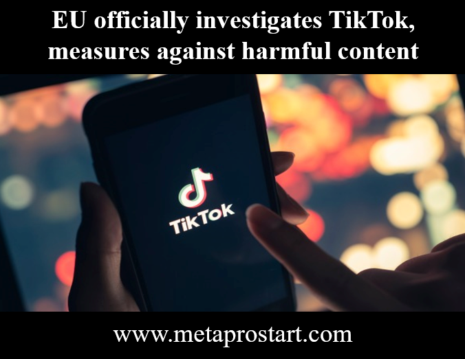 EU officially investigates TikTok, measures against harmful content