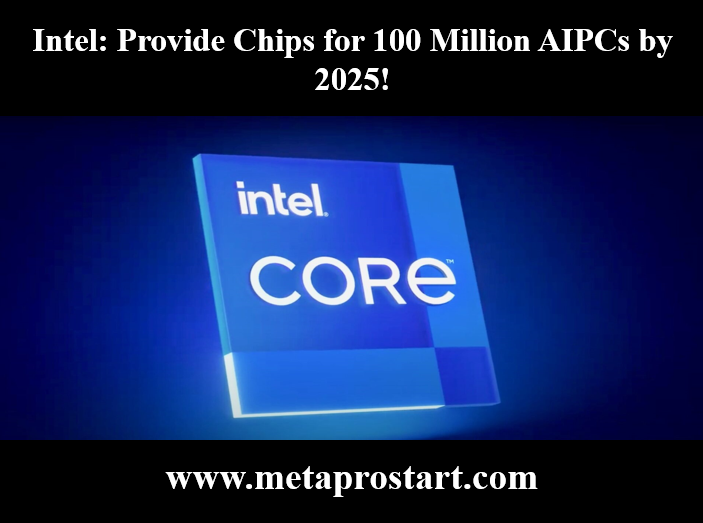 Intel: Provide Chips for 100 Million AIPCs by 2025!