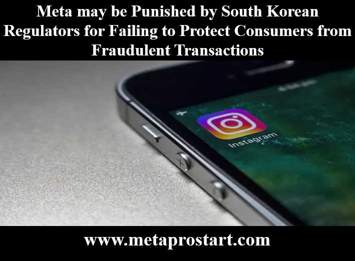 Meta may be Punished by South Korean Regulators for Failing to Protect Consumers from Fraudulent Transactions