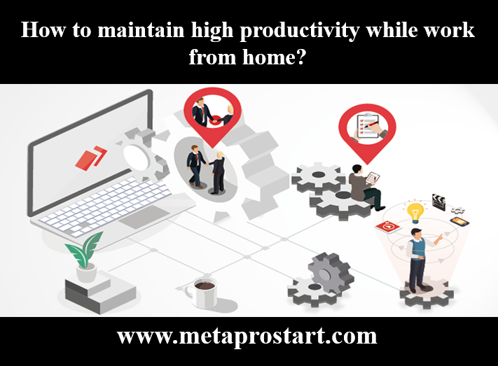 How to maintain high productivity while work from home?