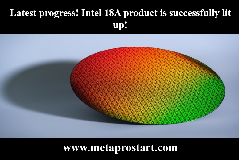 Latest progress! Intel 18A product is successfully lit up!